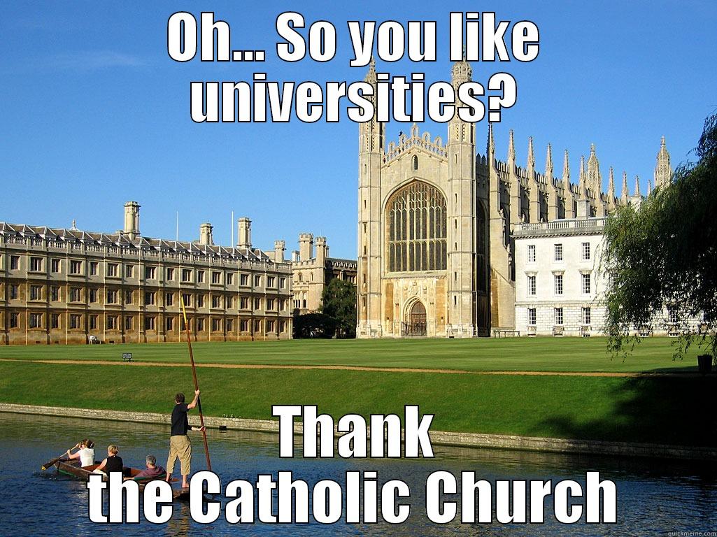 OH... SO YOU LIKE UNIVERSITIES? THANK THE CATHOLIC CHURCH Misc