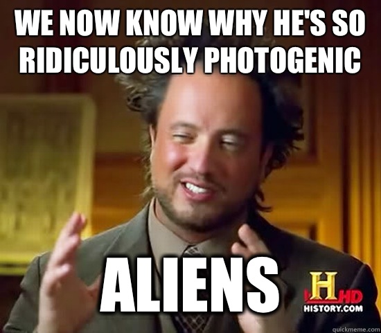 We now know why he's so ridiculously photogenic  Aliens  Ancient Aliens