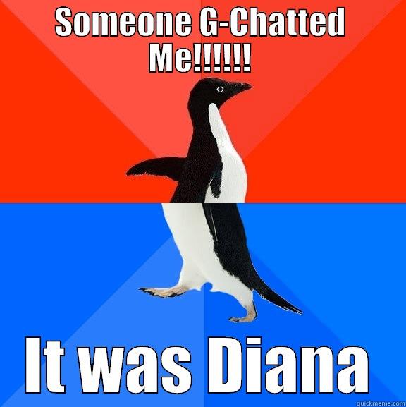 SOMEONE G-CHATTED ME!!!!!! IT WAS DIANA Socially Awesome Awkward Penguin