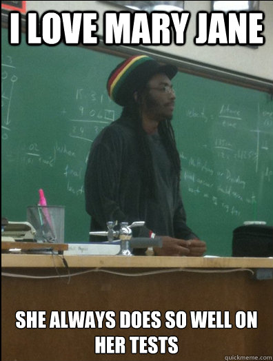 I love Mary jane she always does so well on her tests  Rasta Science Teacher