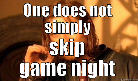 game night - ONE DOES NOT SIMPLY SKIP GAME NIGHT Boromir