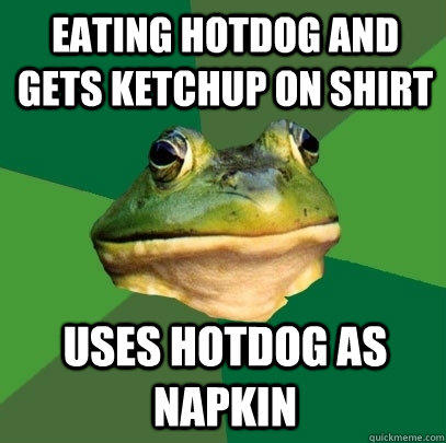 eating hotdog and gets ketchup on shirt  uses hotdog as napkin  Foul Bachelor Frog