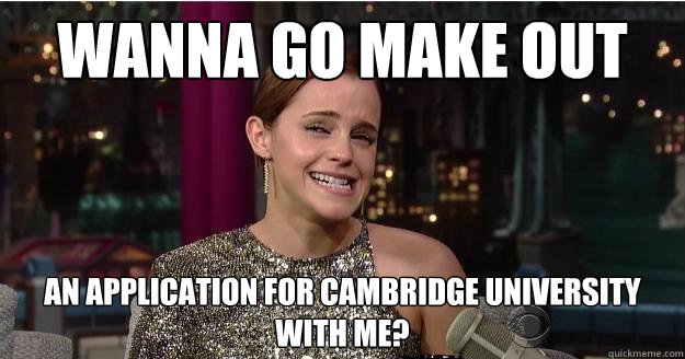 Wanna go make out an application for cambridge university with me?  Emma Watson Troll