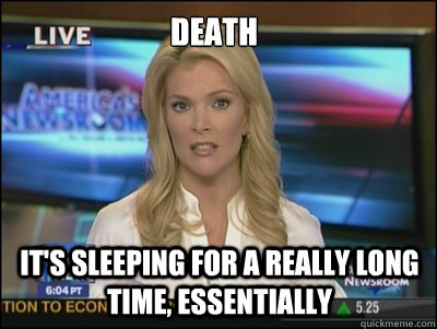 Death It's sleeping for a really long time, essentially  Megyn Kelly