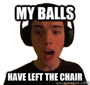 My Balls Have left the chair  