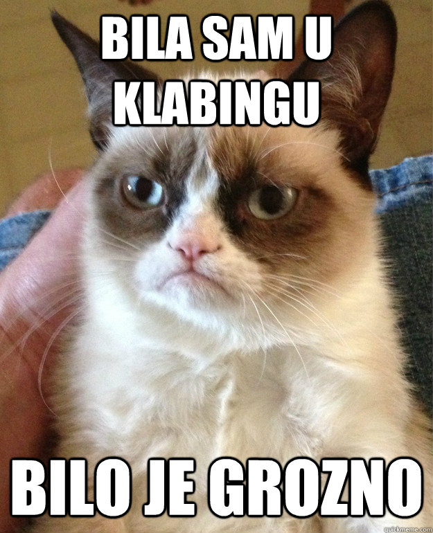 BILA SAM U KLABINGU bilo je grozno  Grumpy Cat