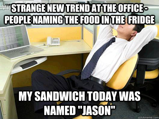 Strange new trend at the office - people naming the food in the  fridge My sandwich today was named 