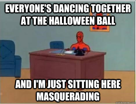 Everyone's dancing together at the halloween ball and i'm just sitting here masquerading  Spiderman Desk