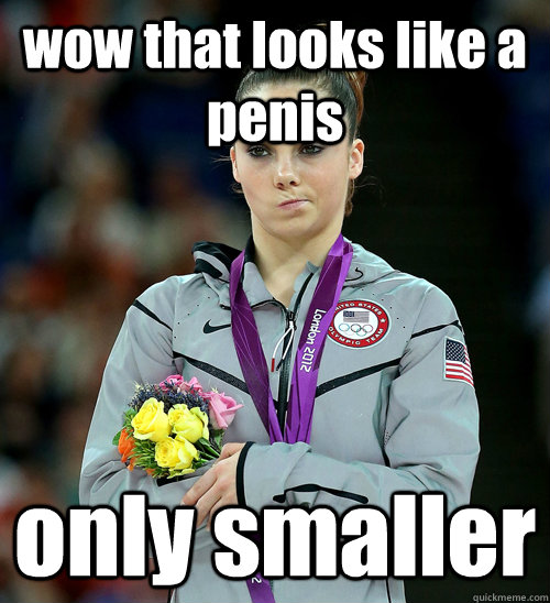 wow that looks like a penis only smaller  McKayla Not Impressed