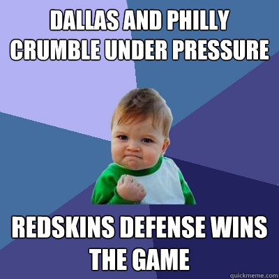 Dallas and Philly crumble under pressure Redskins defense wins the game  Success Kid