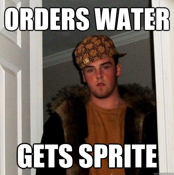 orders water gets sprite  Scumbag Steve