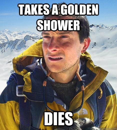 takes a golden shower dies  Bear Grylls