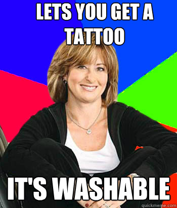 Lets you get a tattoo It's washable  Sheltering Suburban Mom