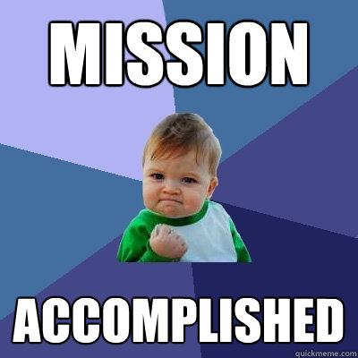 Mission Accomplished - Mission Accomplished  Success Kid