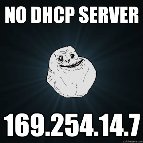 No DHCP Server 169.254.14.7 - No DHCP Server 169.254.14.7  Forever Alone