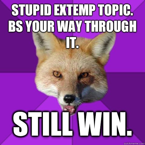 Stupid extemp topic. BS your way through it. Still win.  Forensics Fox