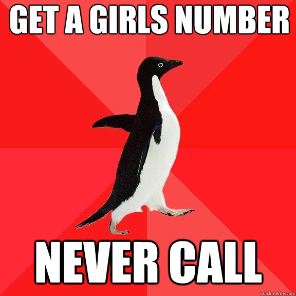 get a girls number never call  Socially Awesome Penguin