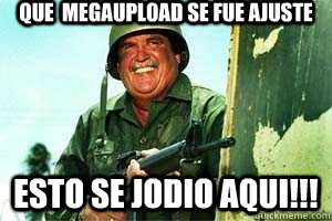 que  megaupload se fue ajuste esto se jodio aqui!!!  