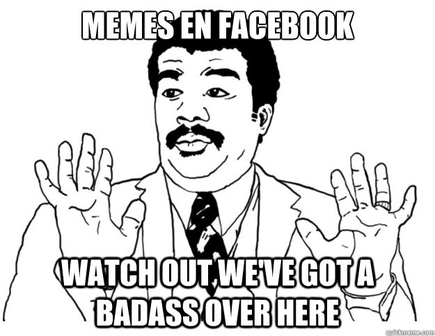 Memes en Facebook Watch out we've got a badass over here  Watch out we got a badass over here