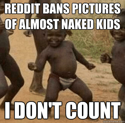 Reddit bans pictures of almost naked kids I don't count  Third World Success Kid