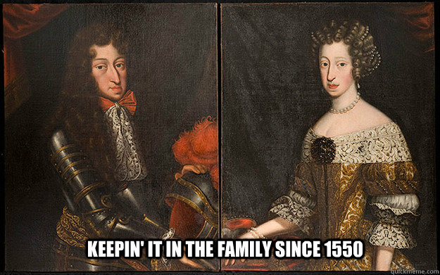 Keepin' it in the family since 1550  Charles II of Spain