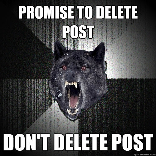 Promise to delete post Don't delete post  Insanity Wolf