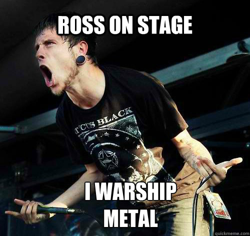 ROSS ON STAGE I WARSHIP 
METAL  