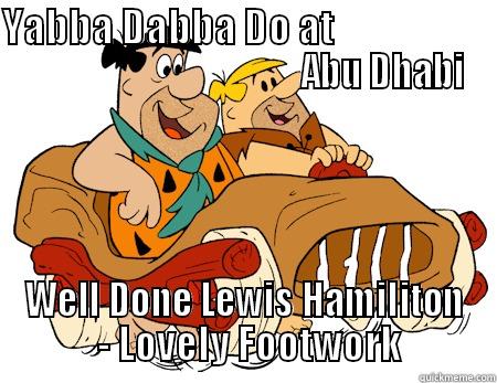 f1 champion - YABBA DABBA DO AT                                                            ABU DHABI WELL DONE LEWIS HAMILITON  - LOVELY FOOTWORK Misc