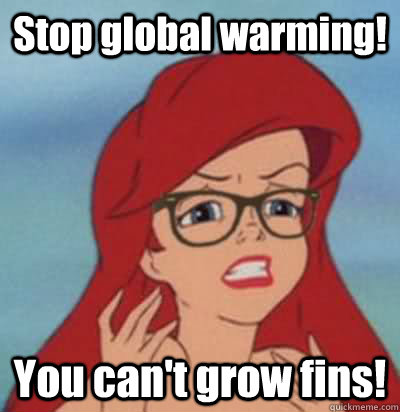 Stop global warming! You can't grow fins!  Hipster Ariel