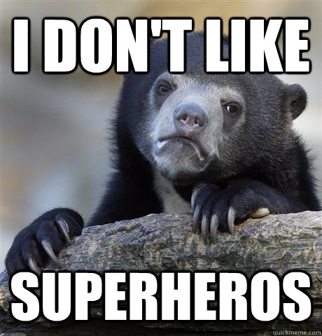 I don't like  superheros - I don't like  superheros  Confession Bear