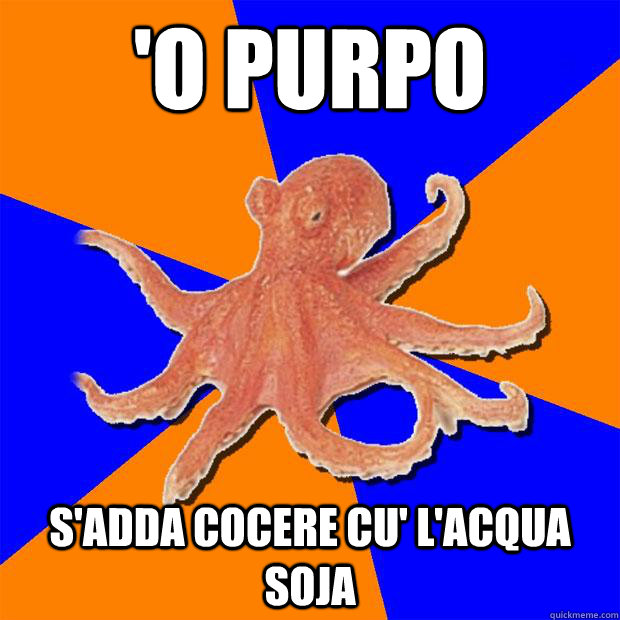 'o purpo s'adda cocere cu' l'acqua soja  Online Diagnosis Octopus