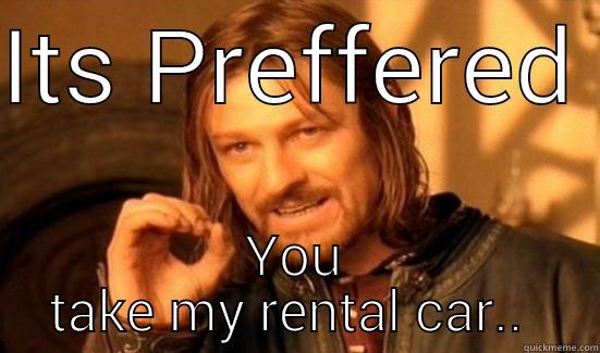 ITS PREFFERED  YOU TAKE MY RENTAL CAR..  Boromir