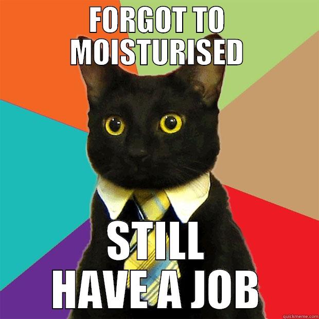 MOISTURISED CATZ - FORGOT TO MOISTURISED STILL HAVE A JOB Business Cat