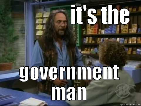 its the government man -                  IT'S THE GOVERNMENT MAN Misc