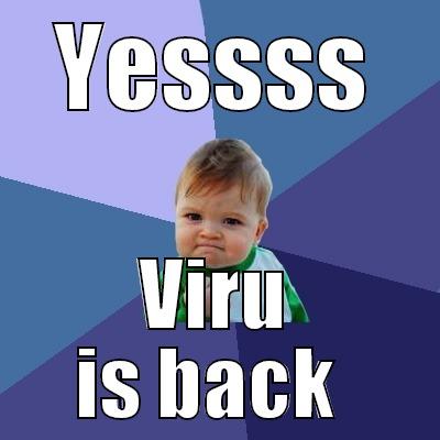 waited so long for this day - YESSSS VIRU IS BACK  Success Kid