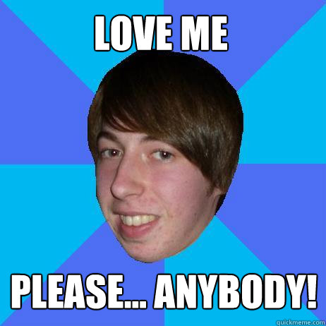 Love Me Please... Anybody! - Love Me Please... Anybody!  Creepy Bieber Fan