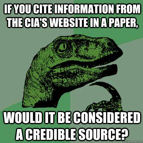 if you cite information from the CIA's website in a paper, would it be considered a credible source? - if you cite information from the CIA's website in a paper, would it be considered a credible source?  Philosoraptor