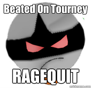 Beated On Tourney RAGEQUIT - Beated On Tourney RAGEQUIT  ButthurtTori