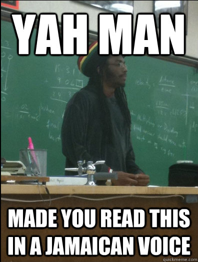 yah man made you read this in a Jamaican voice  - yah man made you read this in a Jamaican voice   Rasta Science Teacher
