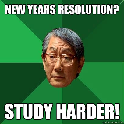 New Years Resolution? STUDY HARDER! - New Years Resolution? STUDY HARDER!  High Expectations Asian Father