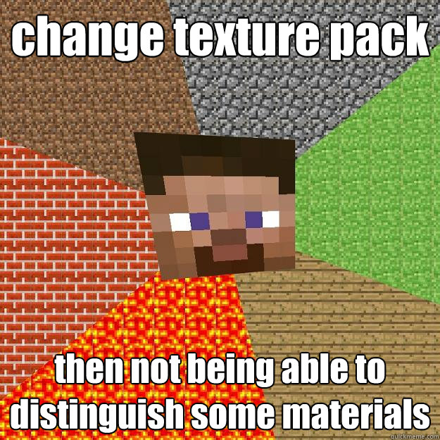 change texture pack then not being able to distinguish some materials - change texture pack then not being able to distinguish some materials  Minecraft