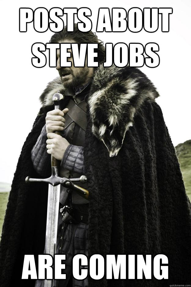 Posts about steve jobs are coming  Winter is coming