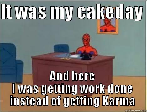 IT WAS MY CAKEDAY  AND HERE I WAS GETTING WORK DONE INSTEAD OF GETTING KARMA Spiderman Desk