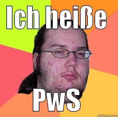 ICH HEISSE PWS Butthurt Dweller