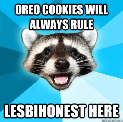 oreo cookies will always rule Lesbihonest here  