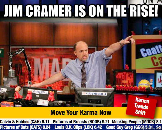 Jim Cramer is on the Rise!  - Jim Cramer is on the Rise!   Mad Karma with Jim Cramer