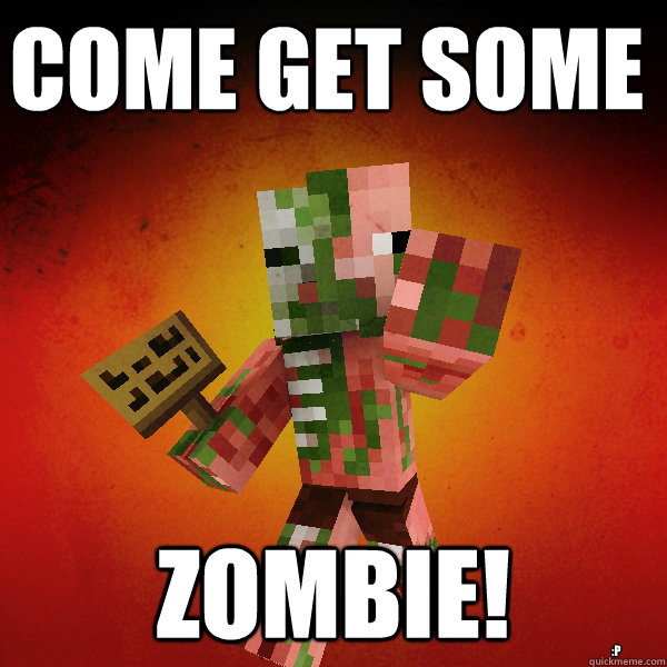 Come Get some zombie! :P  Zombie Pigman Zisteau