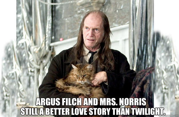 Argus Filch and Mrs. Norris Still a better love story than Twilight. - Argus Filch and Mrs. Norris Still a better love story than Twilight.  love story