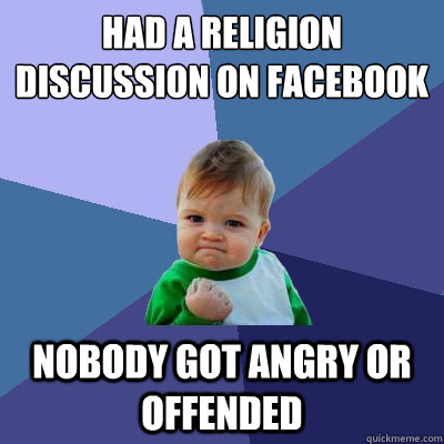 had a religion discussion on facebook nobody got angry or offended  Success Kid