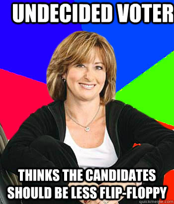 undecided voter thinks the candidates should be less flip-floppy  Sheltering Suburban Mom